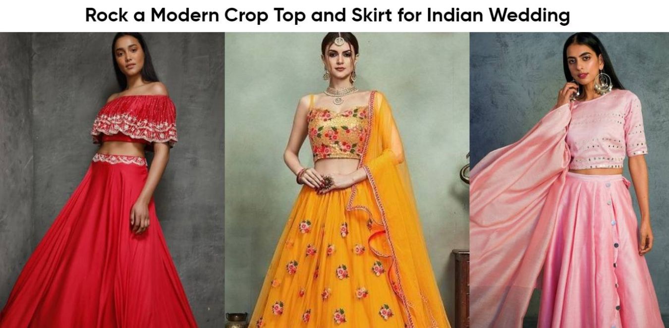 Wear a Modern Crop Top and Skirt for Indian Wedding and Look Graceful